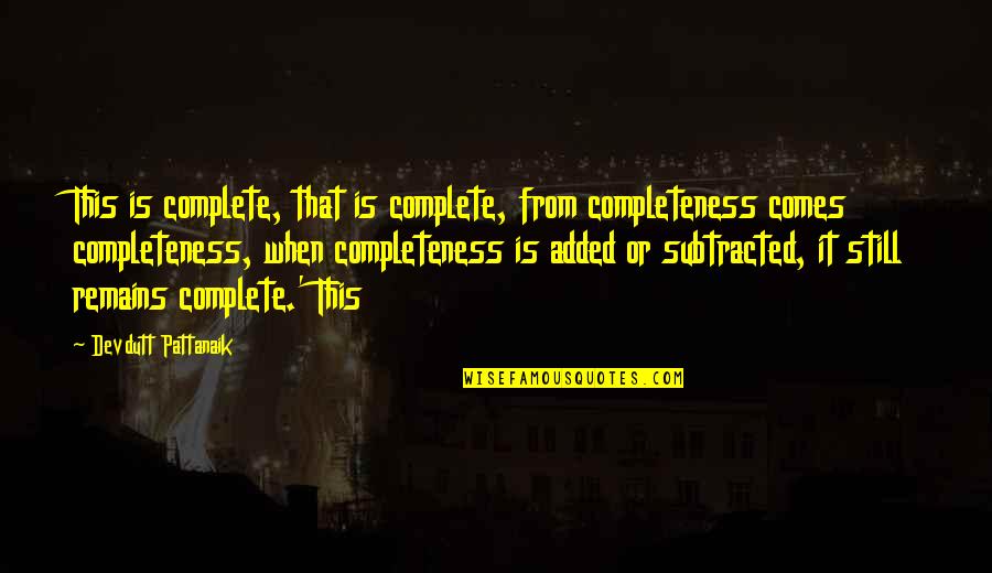 Bapak Pandu Quotes By Devdutt Pattanaik: This is complete, that is complete, from completeness