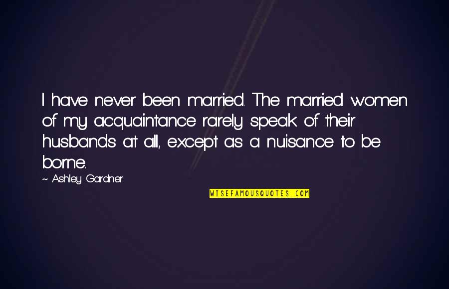 Bapakku Suamiku Quotes By Ashley Gardner: I have never been married. The married women