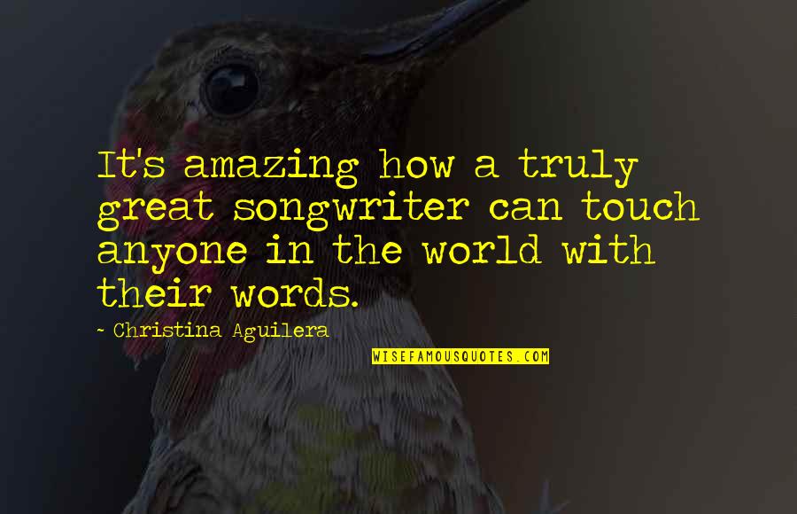 Bapiah Quotes By Christina Aguilera: It's amazing how a truly great songwriter can