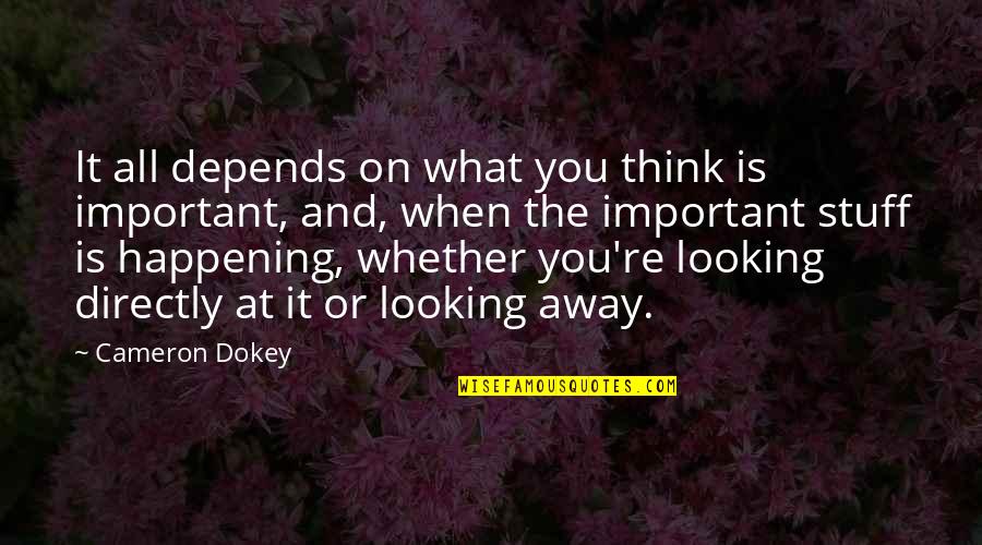 Bapianos Quotes By Cameron Dokey: It all depends on what you think is Bapianos Quotes By Cameron Dokey: It all depends on what you think is