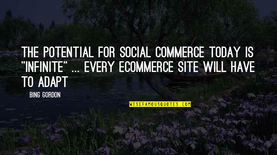 Bapiro Quotes By Bing Gordon: The potential for social commerce today is "infinite" Bapiro Quotes By Bing Gordon: The potential for social commerce today is "infinite"
