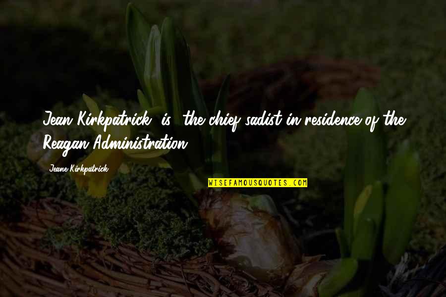 Bappa Morya Quotes By Jeane Kirkpatrick: Jean Kirkpatrick [is] the chief sadist-in-residence of the