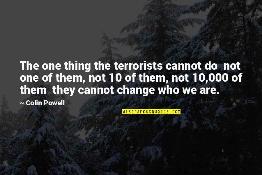 Bappaditya Roy Quotes By Colin Powell: The one thing the terrorists cannot do not