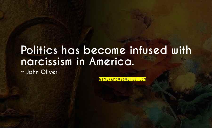 Bapteme Quotes By John Oliver: Politics has become infused with narcissism in America. Bapteme Quotes By John Oliver: Politics has become infused with narcissism in America.