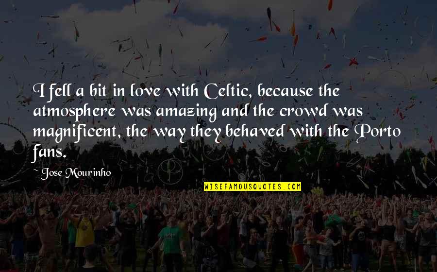 Bapteme Quotes By Jose Mourinho: I fell a bit in love with Celtic,
