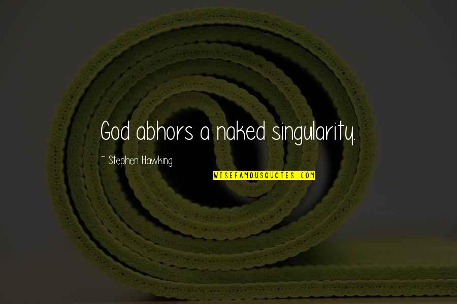 Baptised Quotes By Stephen Hawking: God abhors a naked singularity.