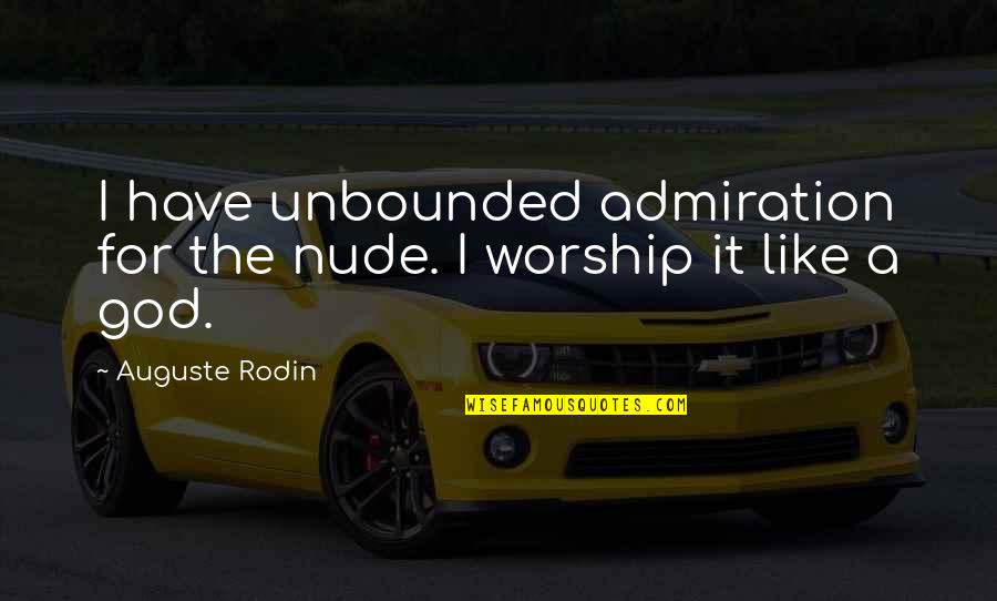 Baptising Quotes By Auguste Rodin: I have unbounded admiration for the nude. I