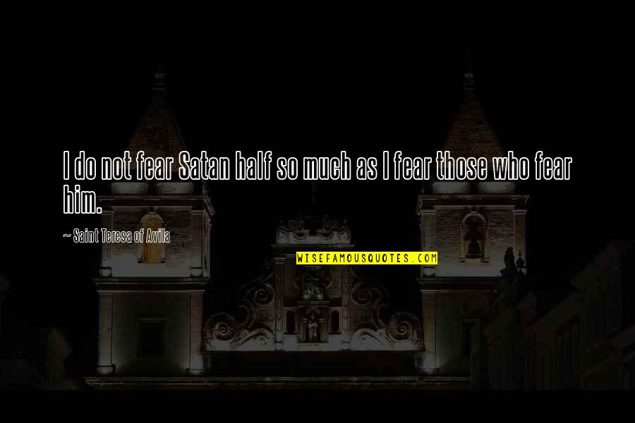 Baptising Quotes By Saint Teresa Of Avila: I do not fear Satan half so much