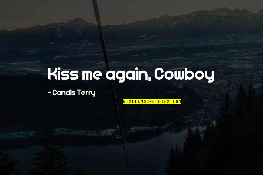 Baptism Advice Quotes By Candis Terry: Kiss me again, Cowboy