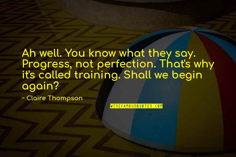 Baptism Biblical Quotes By Claire Thompson: Ah well. You know what they say. Progress, Baptism Biblical Quotes By Claire Thompson: Ah well. You know what they say. Progress,