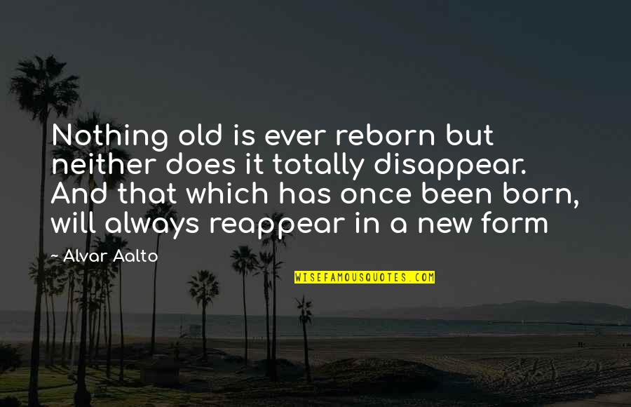 Baptism Blessings Quotes By Alvar Aalto: Nothing old is ever reborn but neither does Baptism Blessings Quotes By Alvar Aalto: Nothing old is ever reborn but neither does