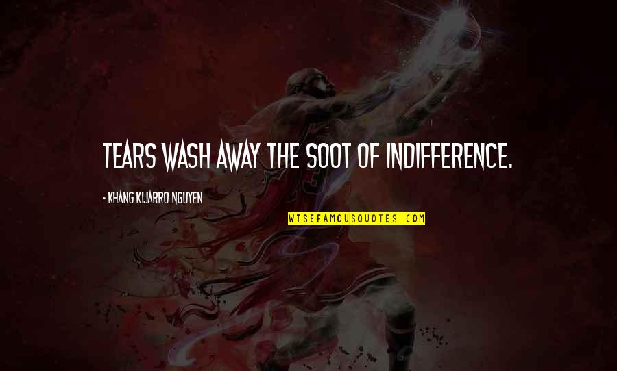 Baptism Blessings Quotes By Khang Kijarro Nguyen: Tears wash away the soot of indifference. Baptism Blessings Quotes By Khang Kijarro Nguyen: Tears wash away the soot of indifference.