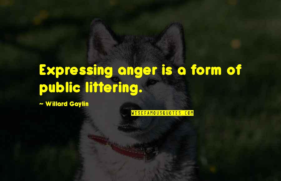 Baptism Blessings Quotes By Willard Gaylin: Expressing anger is a form of public littering. Baptism Blessings Quotes By Willard Gaylin: Expressing anger is a form of public littering.