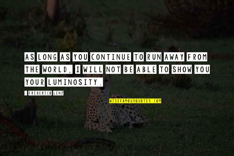 Baptism Ceremony Quotes By Frederick Lenz: As long as you continue to run away Baptism Ceremony Quotes By Frederick Lenz: As long as you continue to run away