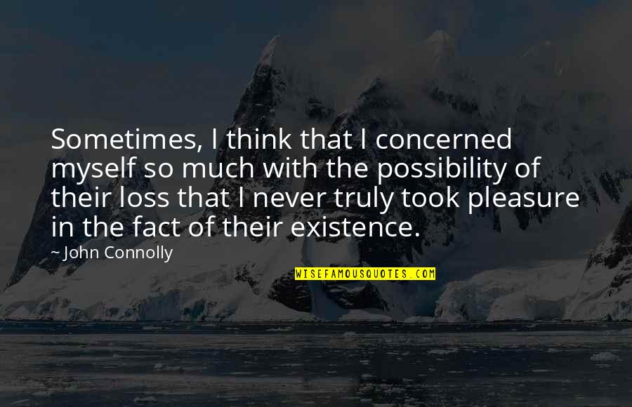 Baptism Ceremony Quotes By John Connolly: Sometimes, I think that I concerned myself so Baptism Ceremony Quotes By John Connolly: Sometimes, I think that I concerned myself so