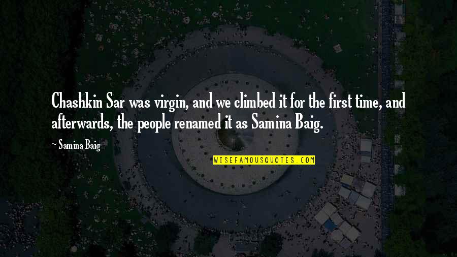 Baptism Ceremony Quotes By Samina Baig: Chashkin Sar was virgin, and we climbed it Baptism Ceremony Quotes By Samina Baig: Chashkin Sar was virgin, and we climbed it
