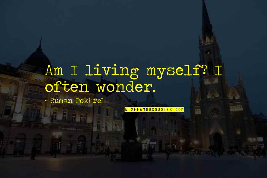 Baptism Child Quotes By Suman Pokhrel: Am I living myself? I often wonder. Baptism Child Quotes By Suman Pokhrel: Am I living myself? I often wonder.