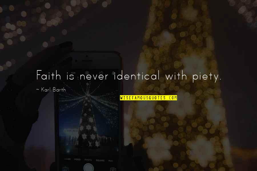 Baptism Congratulations Quotes By Karl Barth: Faith is never identical with piety. Baptism Congratulations Quotes By Karl Barth: Faith is never identical with piety.