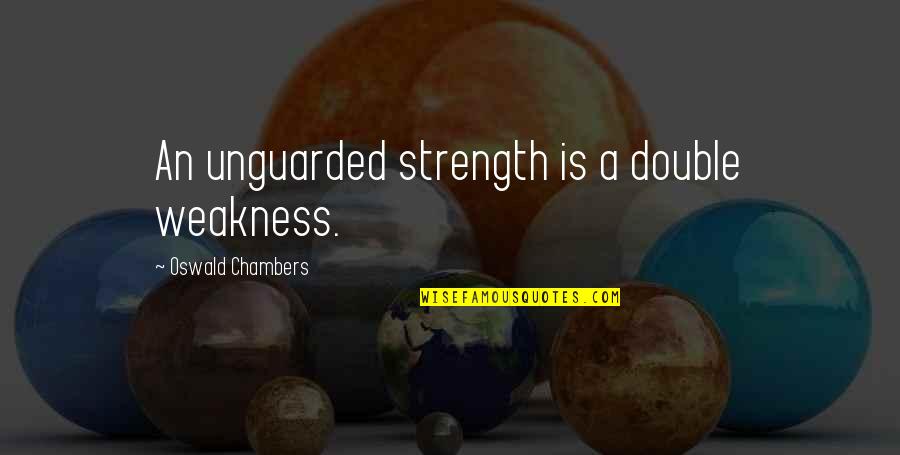 Baptism Favors Quotes By Oswald Chambers: An unguarded strength is a double weakness. Baptism Favors Quotes By Oswald Chambers: An unguarded strength is a double weakness.