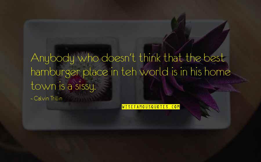 Baptism From The Bible Quotes By Calvin Trillin: Anybody who doesn't think that the best hamburger Baptism From The Bible Quotes By Calvin Trillin: Anybody who doesn't think that the best hamburger
