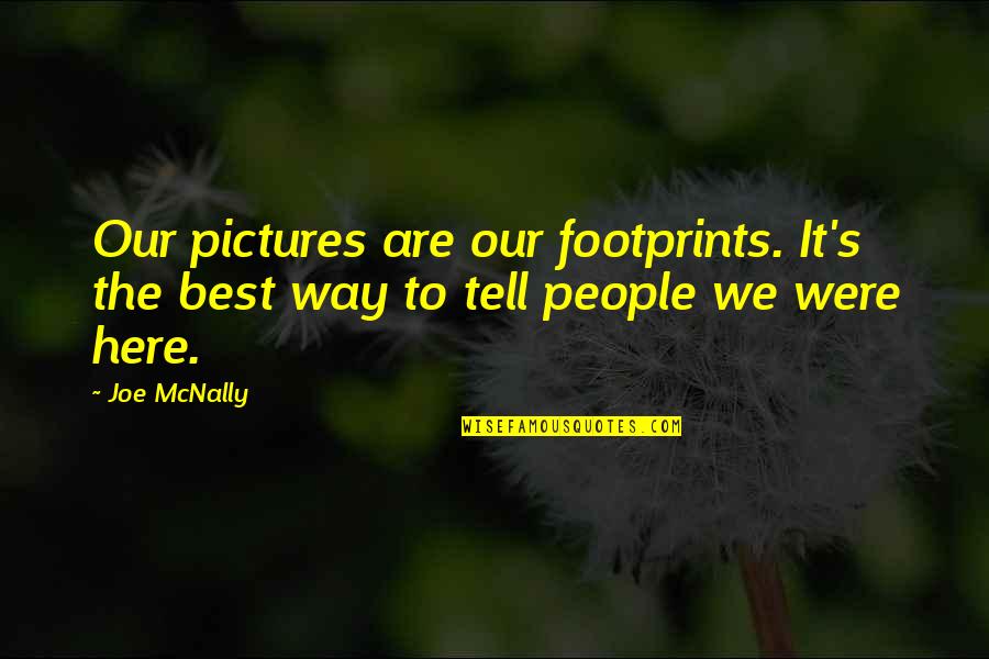 Baptism From The New Testament Quotes By Joe McNally: Our pictures are our footprints. It's the best