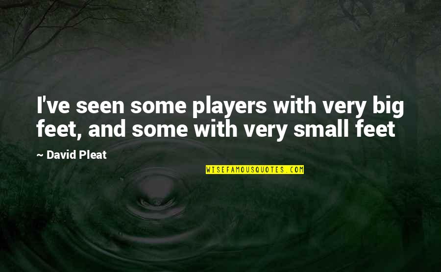 Baptism Kjv Quotes By David Pleat: I've seen some players with very big feet,