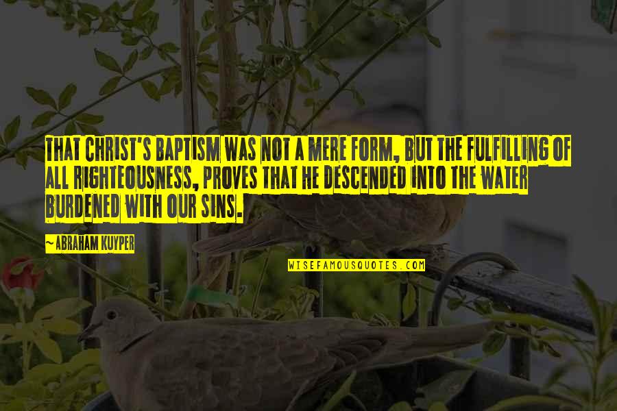 Baptism Quotes By Abraham Kuyper: That Christ's Baptism was not a mere form, Baptism Quotes By Abraham Kuyper: That Christ's Baptism was not a mere form,