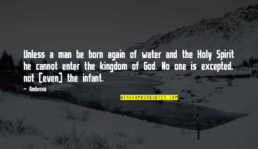 Baptism Quotes By Ambrose: Unless a man be born again of water Baptism Quotes By Ambrose: Unless a man be born again of water