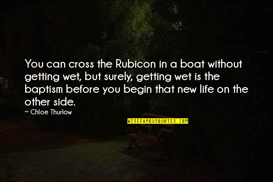 Baptism Quotes By Chloe Thurlow: You can cross the Rubicon in a boat Baptism Quotes By Chloe Thurlow: You can cross the Rubicon in a boat