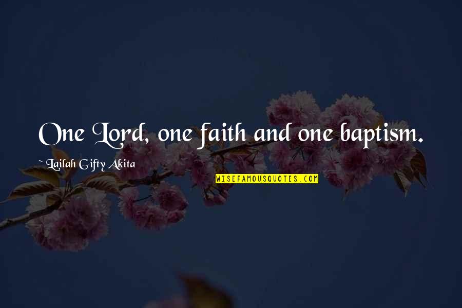Baptism Quotes By Lailah Gifty Akita: One Lord, one faith and one baptism. Baptism Quotes By Lailah Gifty Akita: One Lord, one faith and one baptism.