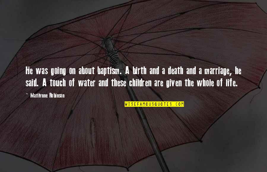 Baptism Quotes By Marilynne Robinson: He was going on about baptism. A birth Baptism Quotes By Marilynne Robinson: He was going on about baptism. A birth