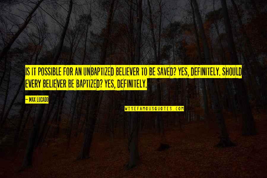 Baptism Quotes By Max Lucado: Is it possible for an unbaptized believer to Baptism Quotes By Max Lucado: Is it possible for an unbaptized believer to