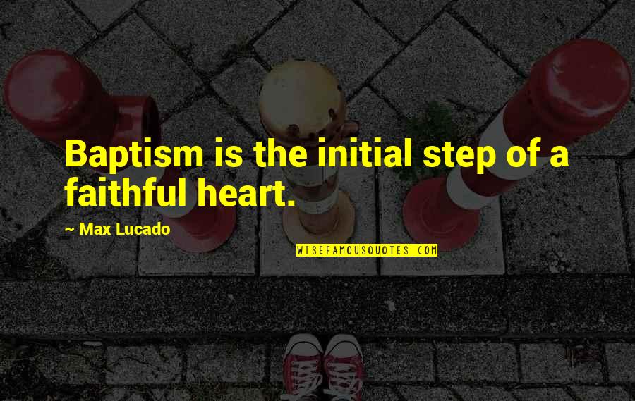 Baptism Quotes By Max Lucado: Baptism is the initial step of a faithful Baptism Quotes By Max Lucado: Baptism is the initial step of a faithful