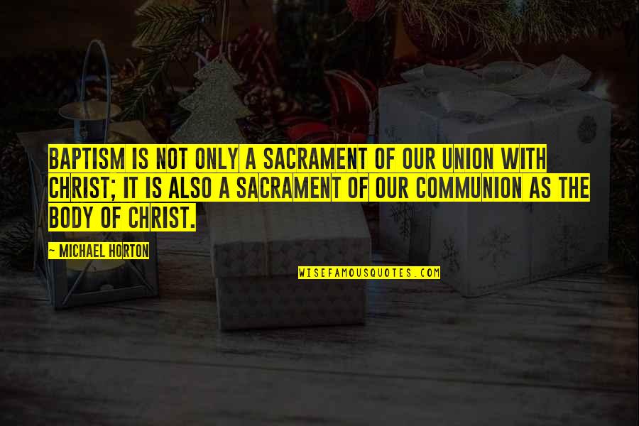 Baptism Quotes By Michael Horton: Baptism is not only a sacrament of our Baptism Quotes By Michael Horton: Baptism is not only a sacrament of our
