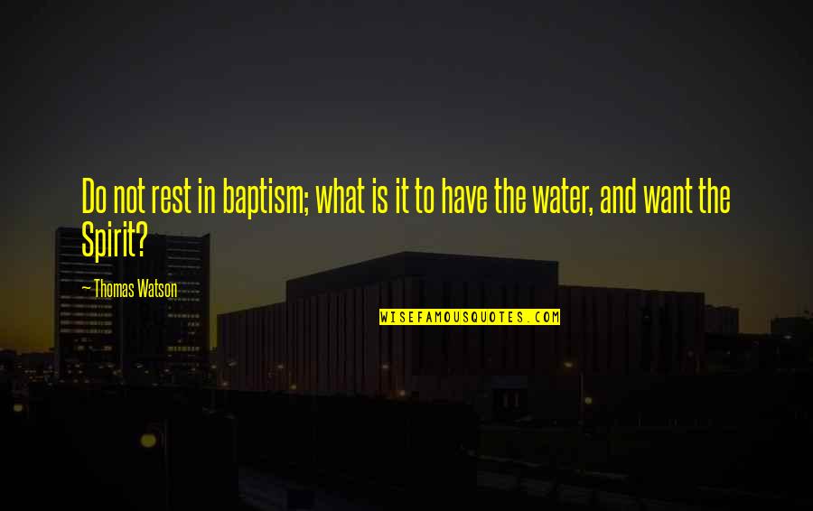 Baptism Quotes By Thomas Watson: Do not rest in baptism; what is it