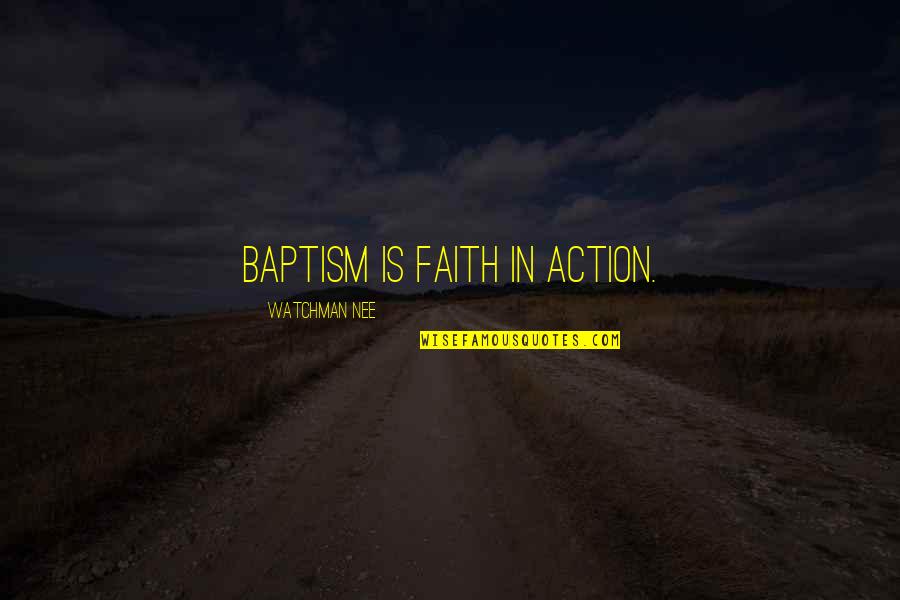 Baptism Quotes By Watchman Nee: Baptism is faith in action. Baptism Quotes By Watchman Nee: Baptism is faith in action.