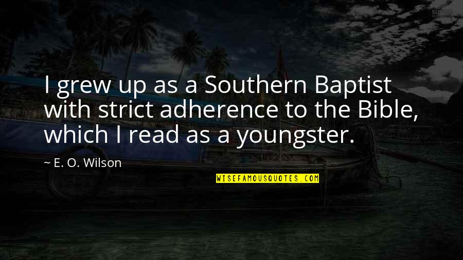 Baptist Bible Quotes By E. O. Wilson: I grew up as a Southern Baptist with