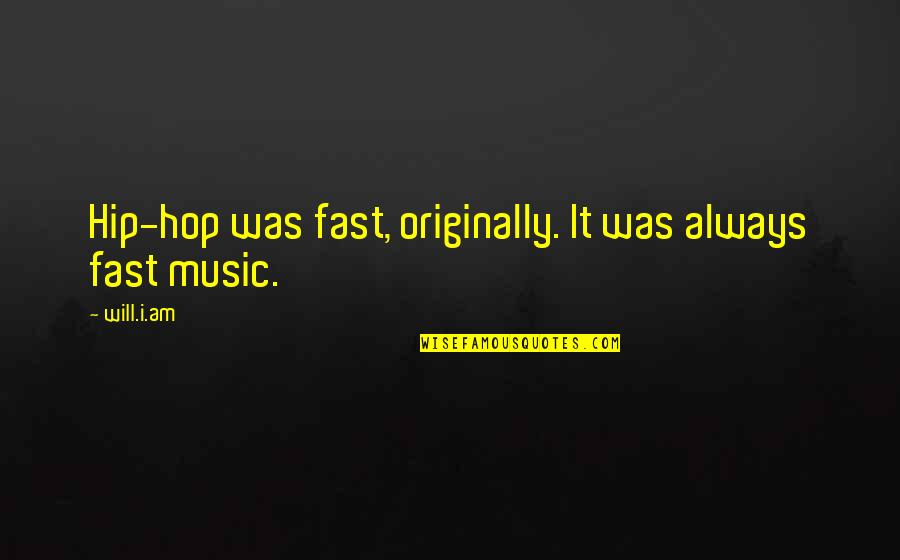 Baptist Bible Quotes By Will.i.am: Hip-hop was fast, originally. It was always fast