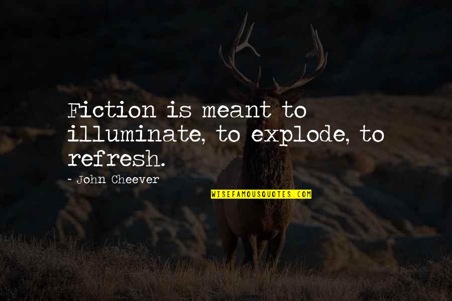 Baptist Christmas Quotes By John Cheever: Fiction is meant to illuminate, to explode, to Baptist Christmas Quotes By John Cheever: Fiction is meant to illuminate, to explode, to