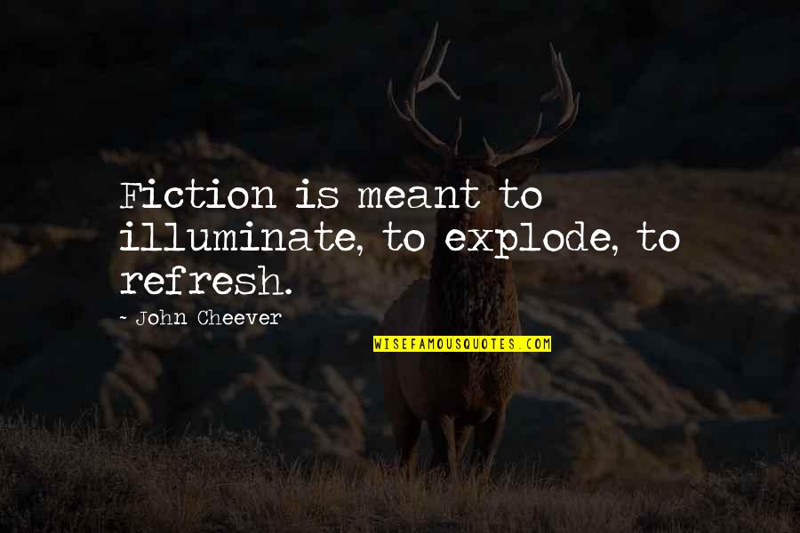 Baptist Christmas Quotes By John Cheever: Fiction is meant to illuminate, to explode, to