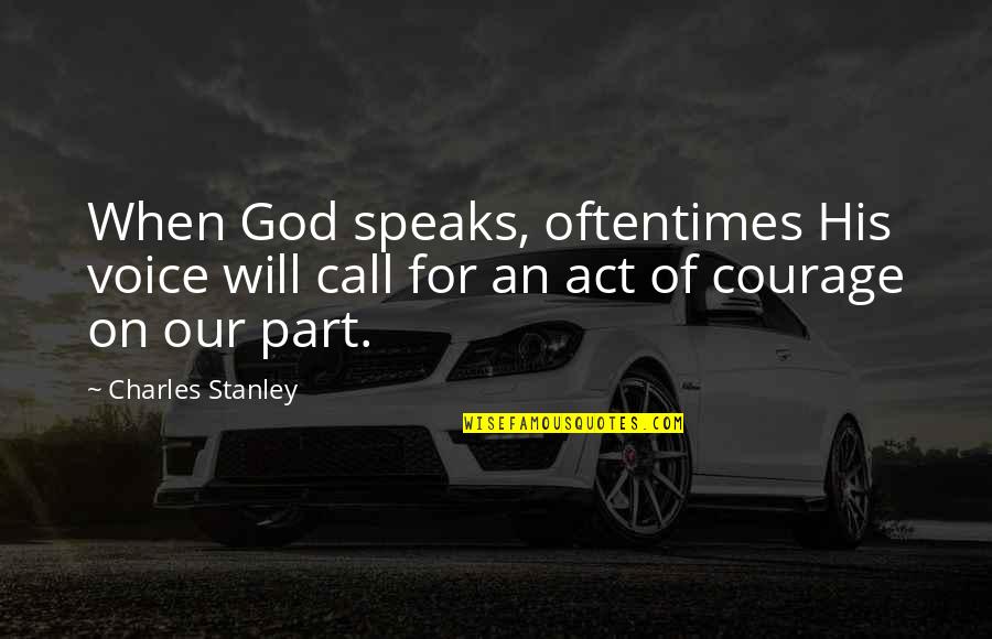 Baptist Have Quotes By Charles Stanley: When God speaks, oftentimes His voice will call Baptist Have Quotes By Charles Stanley: When God speaks, oftentimes His voice will call