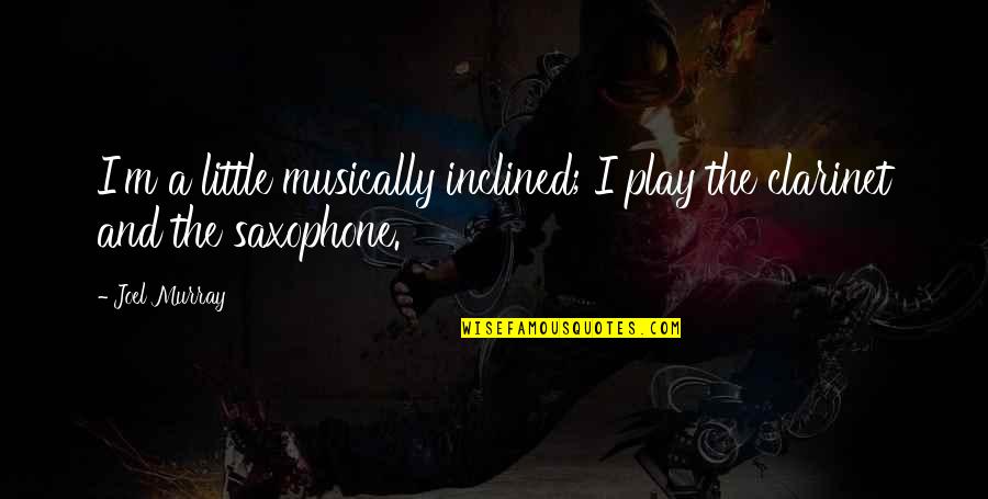 Baptist Have Quotes By Joel Murray: I'm a little musically inclined; I play the