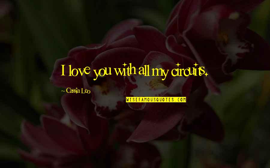 Baptist Quote Quotes By Cassia Leo: I love you with all my circuits. Baptist Quote Quotes By Cassia Leo: I love you with all my circuits.