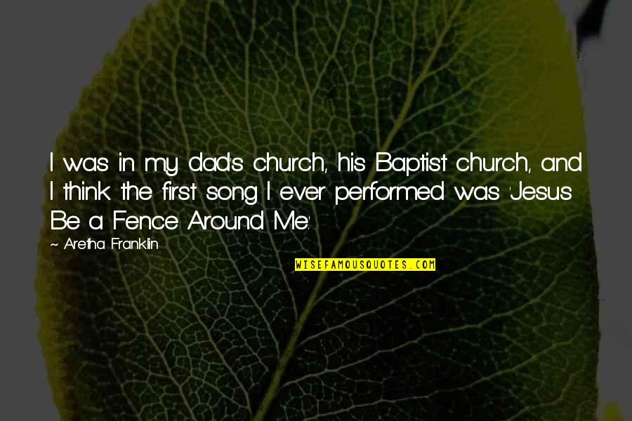 Baptist Quotes By Aretha Franklin: I was in my dad's church, his Baptist Baptist Quotes By Aretha Franklin: I was in my dad's church, his Baptist