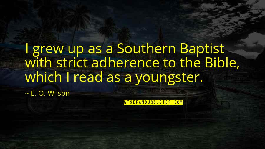 Baptist Quotes By E. O. Wilson: I grew up as a Southern Baptist with