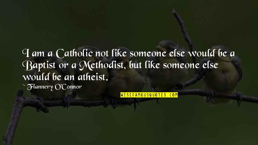 Baptist Quotes By Flannery O'Connor: I am a Catholic not like someone else Baptist Quotes By Flannery O'Connor: I am a Catholic not like someone else