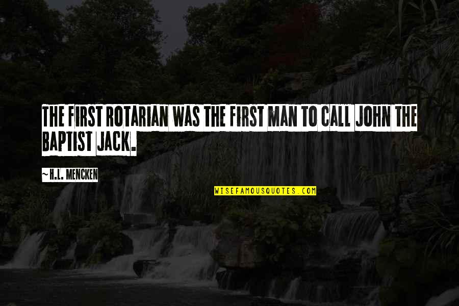 Baptist Quotes By H.L. Mencken: The first Rotarian was the first man to Baptist Quotes By H.L. Mencken: The first Rotarian was the first man to