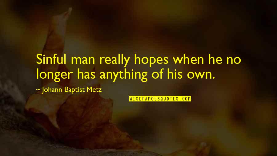 Baptist Quotes By Johann Baptist Metz: Sinful man really hopes when he no longer Baptist Quotes By Johann Baptist Metz: Sinful man really hopes when he no longer