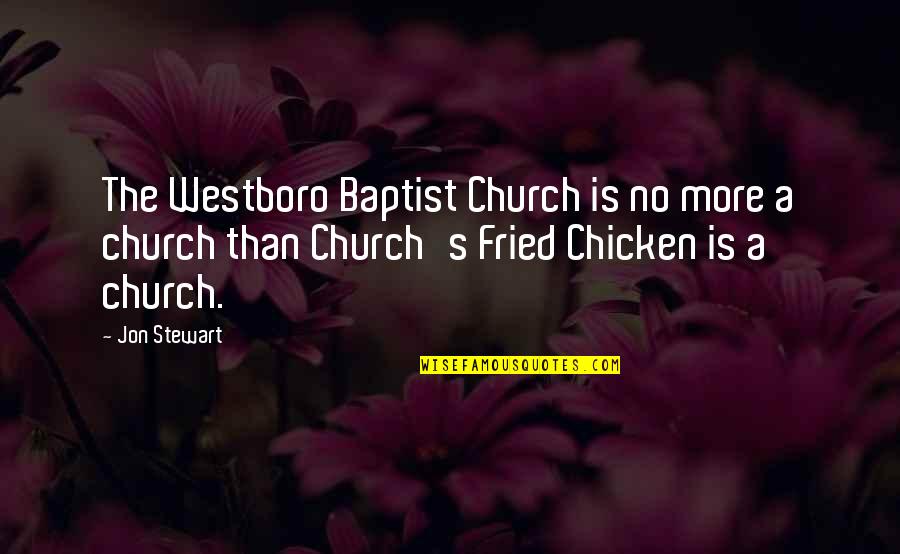 Baptist Quotes By Jon Stewart: The Westboro Baptist Church is no more a Baptist Quotes By Jon Stewart: The Westboro Baptist Church is no more a