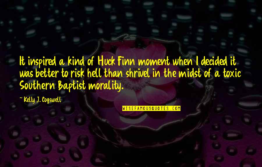 Baptist Quotes By Kelly J. Cogswell: It inspired a kind of Huck Finn moment Baptist Quotes By Kelly J. Cogswell: It inspired a kind of Huck Finn moment